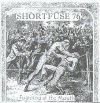 Shortfuse 76' : Foaming at the Mouth